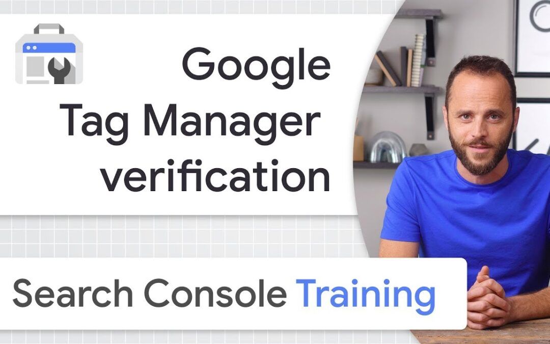 Aprende cómo verificar Google Console y Google Tag Manager en pocos pasos